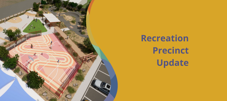 Recreation Precinct Update